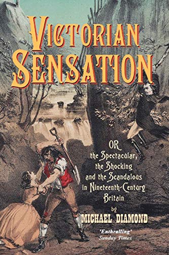 Stock image for Victorian Sensation: Or the Spectacular, the Shocking and the Scandalous in Nineteenth-Century Britain (Anthem Nineteenth-Century Series) for sale by Hippo Books