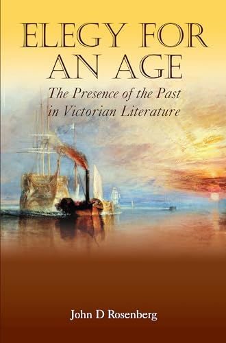 Stock image for Elegy for an Age: The Presence of the Past in Victorian Literature (Anthem Nineteenth-Century Series) for sale by Books From California