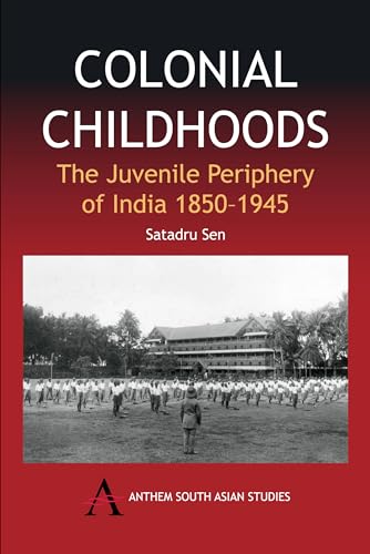 Imagen de archivo de Colonial Childhoods: The Juvenile Periphery of India 1850-1945 (Anthem South Asian Studies,Anthem Nineteenth-Century Series) a la venta por Books From California