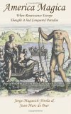 9781843311867: America Magica: When Renaissance Europe Thought it had Conquered Paradise (Anthem Studies in Travel)