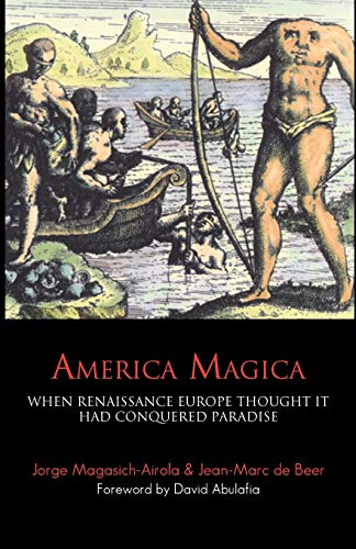 9781843312925: America Magica: When Renaissance Europe Thought It Had Conquered Paradise (Anthem Studies in Travel)