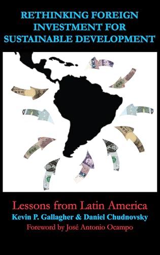 9781843313168: Rethinking Foreign Investment for Sustainable Development: Lessons from Latin America (Anthem Studies in Development and Globalization)