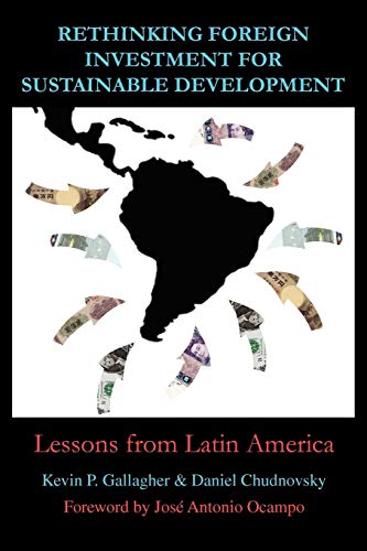 Stock image for Rethinking Foreign Investment for Sustainable Development: Lessons from Latin America (Anthem Studies in Development and Globalization) for sale by Books From California
