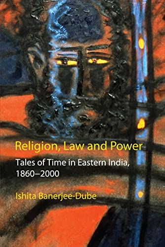 Stock image for Religion, Law and Power: Tales of Time in Eastern India, 1860-2000 (Anthem South Asian Studies) for sale by Books From California
