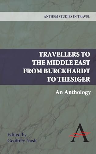 Imagen de archivo de Travellers to the Middle East from Burckhardt to Thesiger: An Anthology (Anthem Studies in Travel,Anthem Middle East Studies) a la venta por Books From California