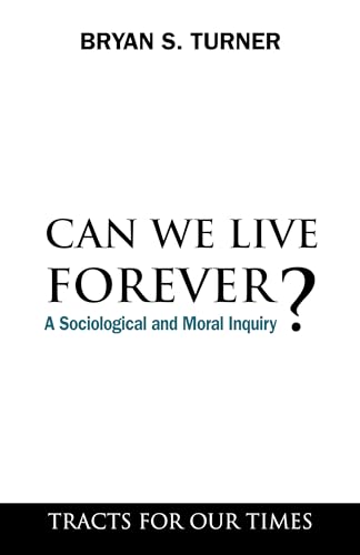 Imagen de archivo de Can We Live Forever?: A Sociological and Moral Inquiry a la venta por THE SAINT BOOKSTORE