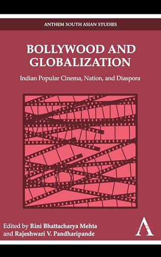 Stock image for Bollywood and Globalization: Indian Popular Cinema, Nation, and Diaspora (Anthem South Asian Studies,Anthem Global Media and Communication Studies,New . Cinema,Anthem Studies in Popular Culture) for sale by Books From California