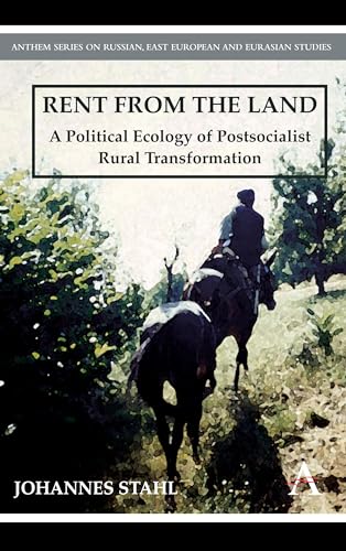 Rent from the Land : A Political Ecology of Postsocialist Rural Transformation - Stahl, Johannes