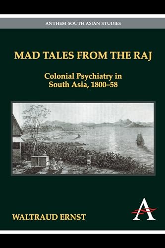 Beispielbild fr Mad Tales from the Raj: Colonial Psychiatry in South Asia, 1800-58 (Anthem South Asian Studies) zum Verkauf von WorldofBooks