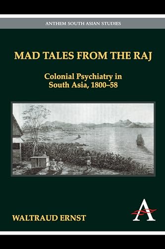 9781843318682: Mad Tales from the Raj: Colonial Psychiatry in South Asia, 1800-58 (Anthem South Asian Studies)