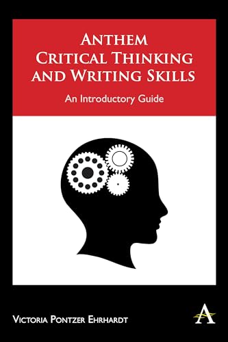Imagen de archivo de Anthem Critical Thinking and Writing Skills: An Introductory Guide (Anthem Learning) a la venta por Books From California