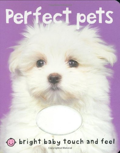 Beispielbild fr Perfect Pets (Bright Baby) (Bright Baby Touch and Feel) zum Verkauf von WorldofBooks