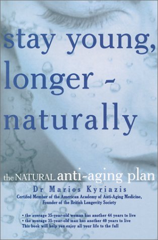 Stay Young, Longer--Naturally: The Natural Anti-Aging Plan