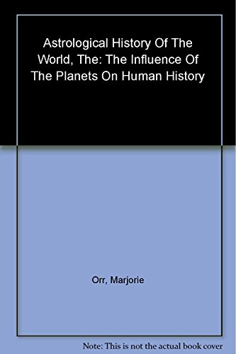 9781843330158: The Astrological History of the World: The Influence of the Planets on Human History Events * Trends * Personalities