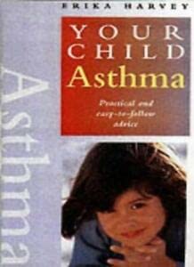 Beispielbild fr ASTHMA (YOUR CHILD): Practical and Easy-to-follow Advice zum Verkauf von AwesomeBooks