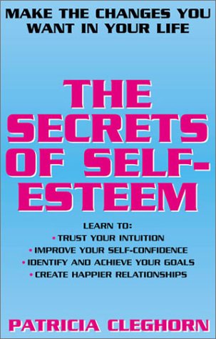 Stock image for The Secrets of Self-Esteem : Make the Changes You Want in Your Life for sale by Better World Books: West