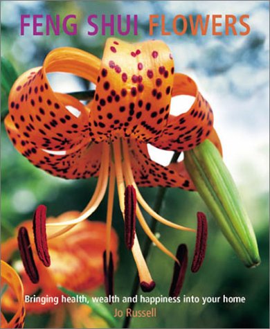 Stock image for Feng Shui Flowers: Bringing Health, Wealth and Happiness into Your Home for sale by Wonder Book