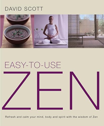 Beispielbild fr Easy-to-Use Zen: Refresh and Calm Your Mind, Body and Spirit with the Wisdom of Zen zum Verkauf von Wonder Book