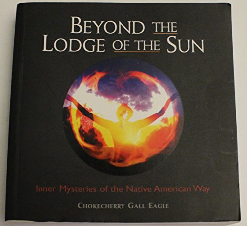 Stock image for Beyond the Lodge of the Sun : Inner Mysteries of the Native American Way for sale by Better World Books