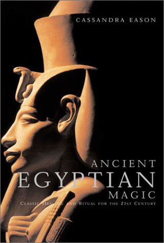 Ancient Egyptian Magic: Classic Healing and Ritual for the 21st Century