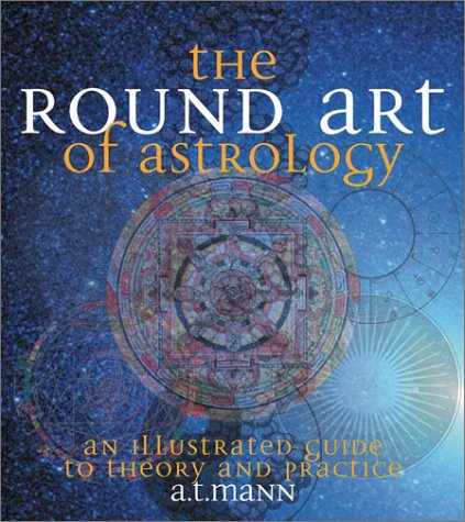 The Round Art of Astrology: An Illustrated Guide to Theory and Practice