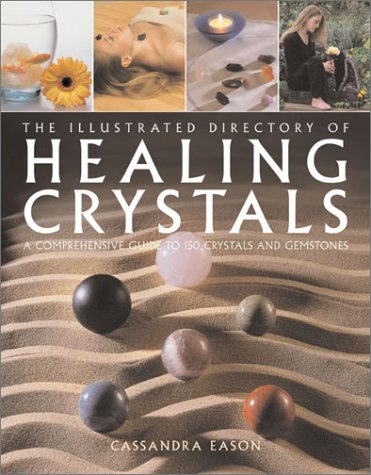 The Illustrated Directory of Healing Crystals: A Comprehensive Guide to 150 Crystals and Gemstones (9781843337003) by Eason, Cassandra