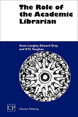 The Role of the Academic Librarian (Chandos Information Professional Series) (9781843340577) by Langley, Anne; Gray, Edward; Vaughan, K T L