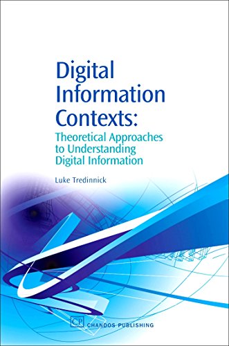 9781843341598: Digital Information Contexts: Theoretical Approaches to Understanding Digital Information (Chandos Information Professional Series)