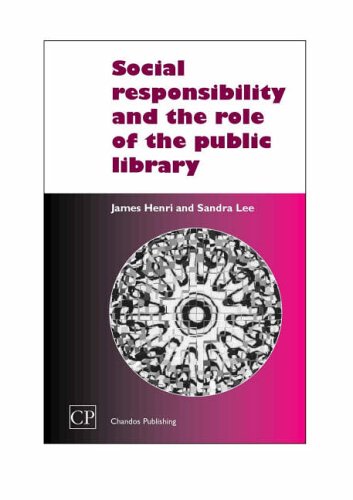 Social Responsibility and the Role of the Public Library (9781843341871) by James Henri; Sandra Lee