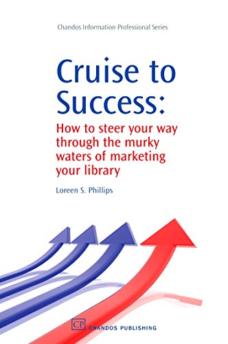 Stock image for Cruise to Success: How to Steer Your Way Through the Murky Waters of Marketing Your Library for sale by Anybook.com