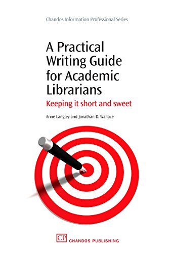 A Practical Writing Guide for Academic Librarians: Keeping It Short and Sweet (Chandos Information Professional Series) (9781843345329) by Langley, Anne; Wallace, Jonathan