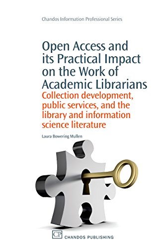 Imagen de archivo de Open Access and its Practical Impact on the Work of Academic Librarians: Collection Development, Public Services, and the Library and Information . (Chandos Information Professional Series) a la venta por SecondSale