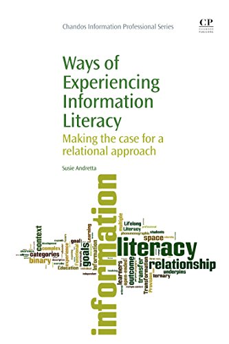 Stock image for Ways of Experiencing Information Literacy: Making the Case for a Relational Approach (Chandos Information Professional Series) for sale by MB Books