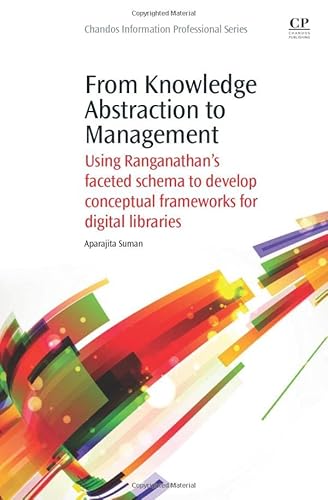 9781843347033: From Knowledge Abstraction to Management: Using Ranganathan's Faceted Schema to Develop Conceptual Frameworks for Digital Libraries (Chandos Information Professional Series)