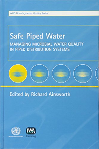 9781843390398: Safe Piped Water: Managing Microbial Water Quality in Piped Distribution Systems (WHO Water Series)