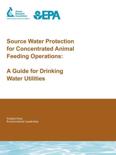 Beispielbild fr Source Water Protection for Concentrated Animal Feeding Operations: A Guide for Drinking Water Utilities (Water Research Foundation Report) zum Verkauf von SecondSale