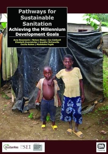Pathways for Sustainable Sanitation: Achieving the Millennium Development Goals (9781843391968) by Rosemarin, Arno; Ekane, Nelson; Caldwell, Ian; Kvarnstrom, Elisabeth; McConville, Jennifer