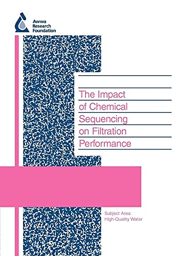 Imagen de archivo de The Impact Of Chemical Sequencing On Filtration Performance (Water Research Foundation Report) a la venta por SecondSale