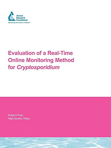 Evaluation of a Real-Time Online Monitoring Method for Cryptosporidium: Awwarf Report 91020f (Water Research Foundation Report Series) - Gregory M. Quist; Ricardo Deleon; Ira Cecil Felkner