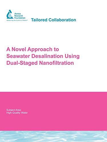 Stock image for A Novel Approach to Seawater Desalination Using Dual-Staged Nanofiltration: Awwarf Report 91118f for sale by Phatpocket Limited