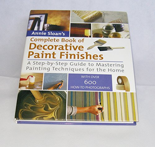 Beispielbild fr Annie Sloan's Complete Book of Decorative Paint Finishes: A Step-by-Step Guide to Mastering Painting Techniques for the Home zum Verkauf von WorldofBooks