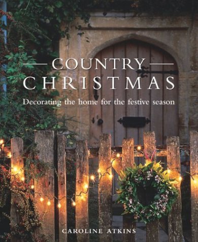 Stock image for Country Christmas: Decorating the Home for the Festive Season for sale by Once Upon A Time Books