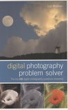 Digital Photography Problem Solver: The Top 101 Digital Photography Questions Answered