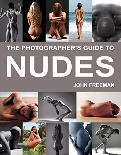 The Photographer's Guide to Nudes: A Complete Masterclass (9781843402435) by Freeman, John