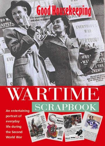 Imagen de archivo de Good Housekeeping' Wartime Scrapbook : A Nostalgic Portrait of Everyday Life During the Second World War a la venta por SecondSale