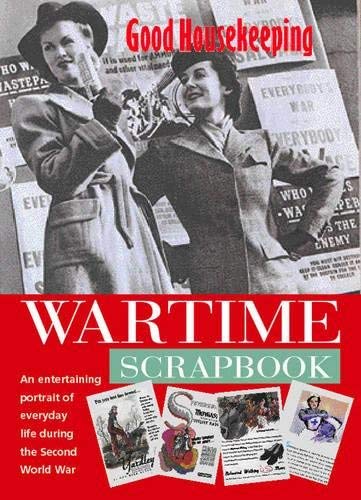 Stock image for Good Housekeeping' Wartime Scrapbook : A Nostalgic Portrait of Everyday Life During the Second World War for sale by SecondSale