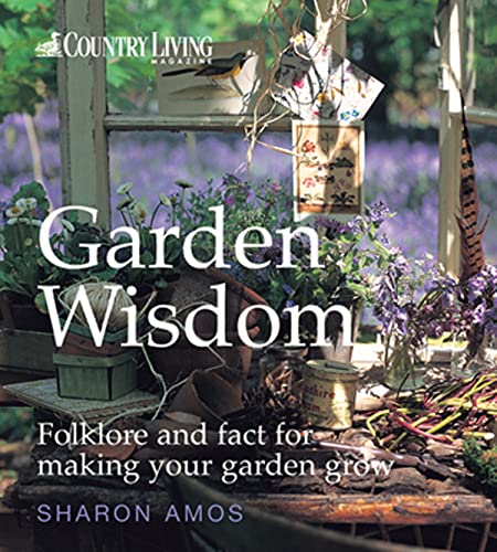 Beispielbild fr Country Living: Garden Wisdom: Folklore and Fact for Making Your Garden Grow zum Verkauf von WorldofBooks