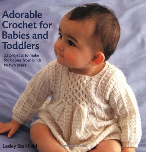 Beispielbild fr Adorable Crochet for Babies and Toddlers: 22 Projects to Make for Babies from Birth to Two Years zum Verkauf von ThriftBooks-Atlanta