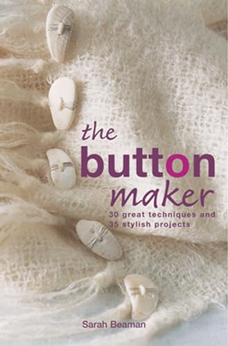 Stock image for The Button Maker: 30 Great Techniques and 35 Stylish Projects for sale by ThriftBooks-Dallas