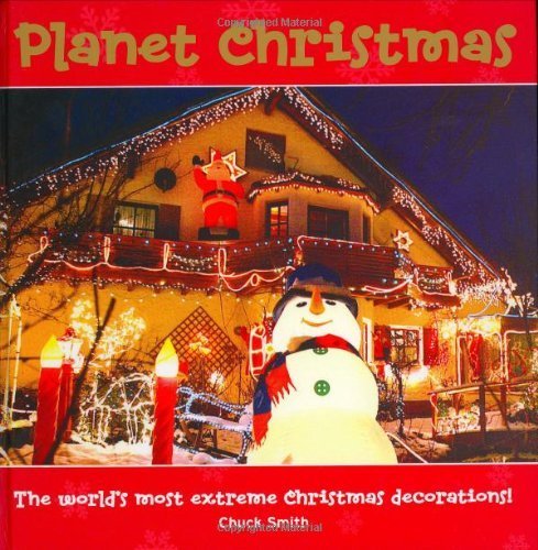 Stock image for Planet Christmas: The Worlds Most Extreme Christmas Decorations: Extravagant Yuletide Decorations from Around the World for sale by Reuseabook